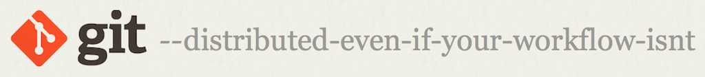 Git --distributed-even-if-your-workflow-isn't