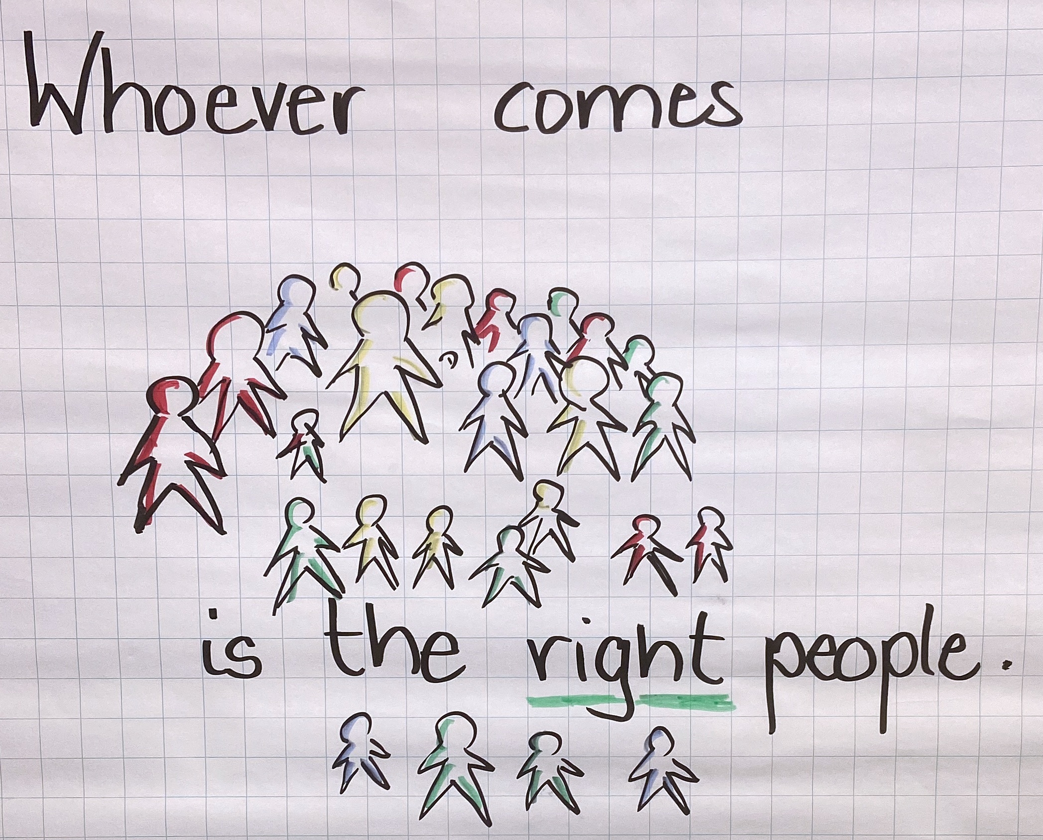 "Whoever comes is the right people"